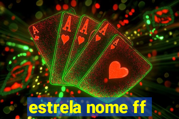 estrela nome ff